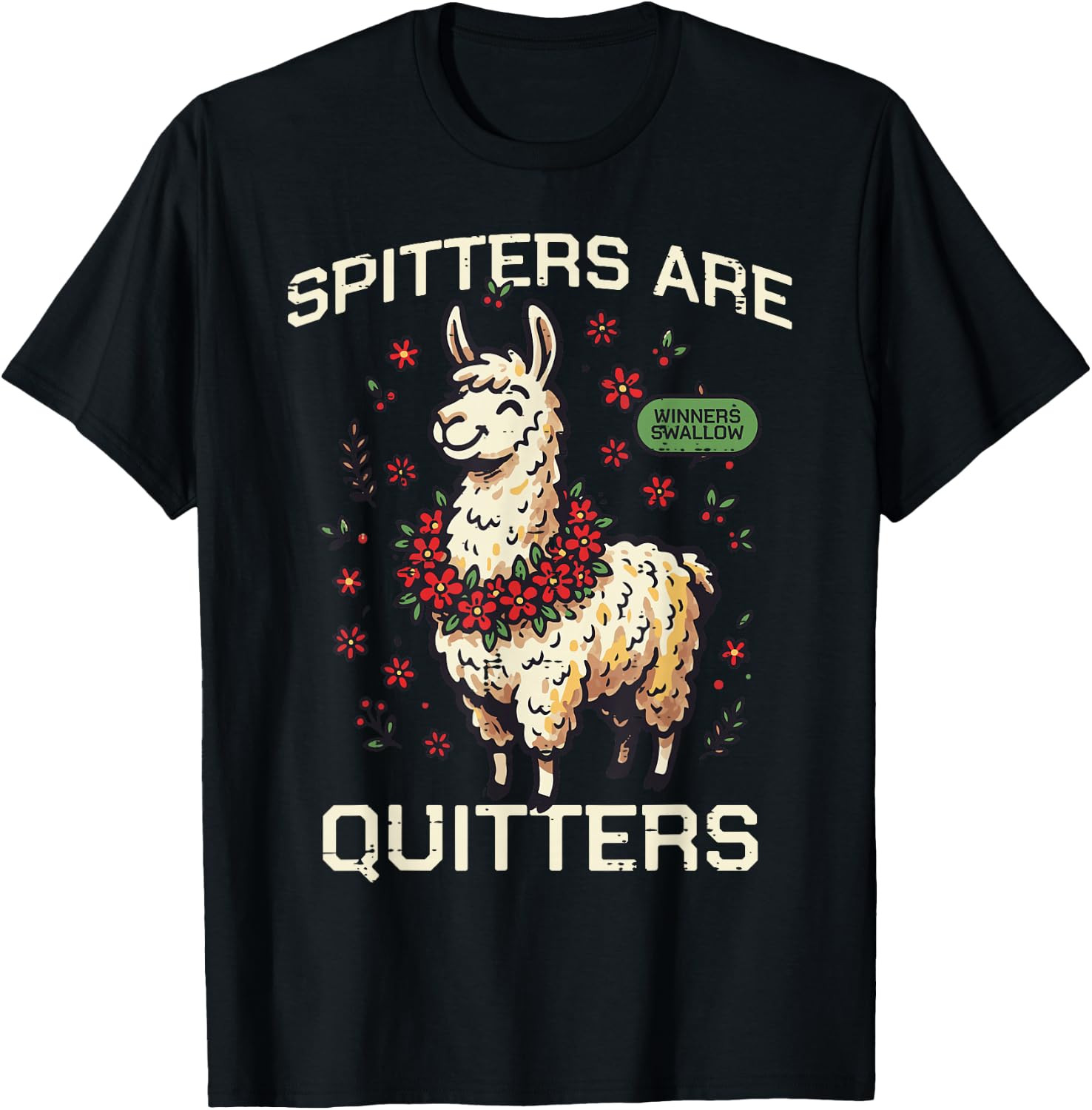 Spitters are Quitters Llama Funny Inappropriate Women Men T-Shirt