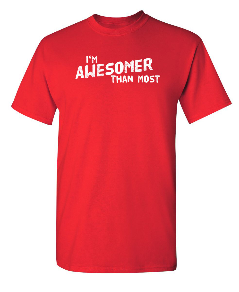 I’m Awesomer Than Most Sarcastic Humor Graphic Novelty Funny T Shirt