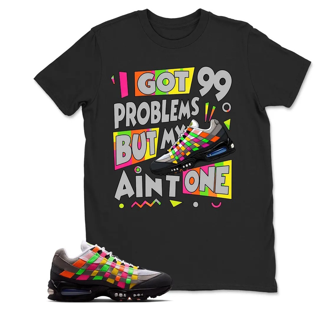 I Got 99 Problems Shirt to Match Air Max 95 Woven, BLACK/WHITE