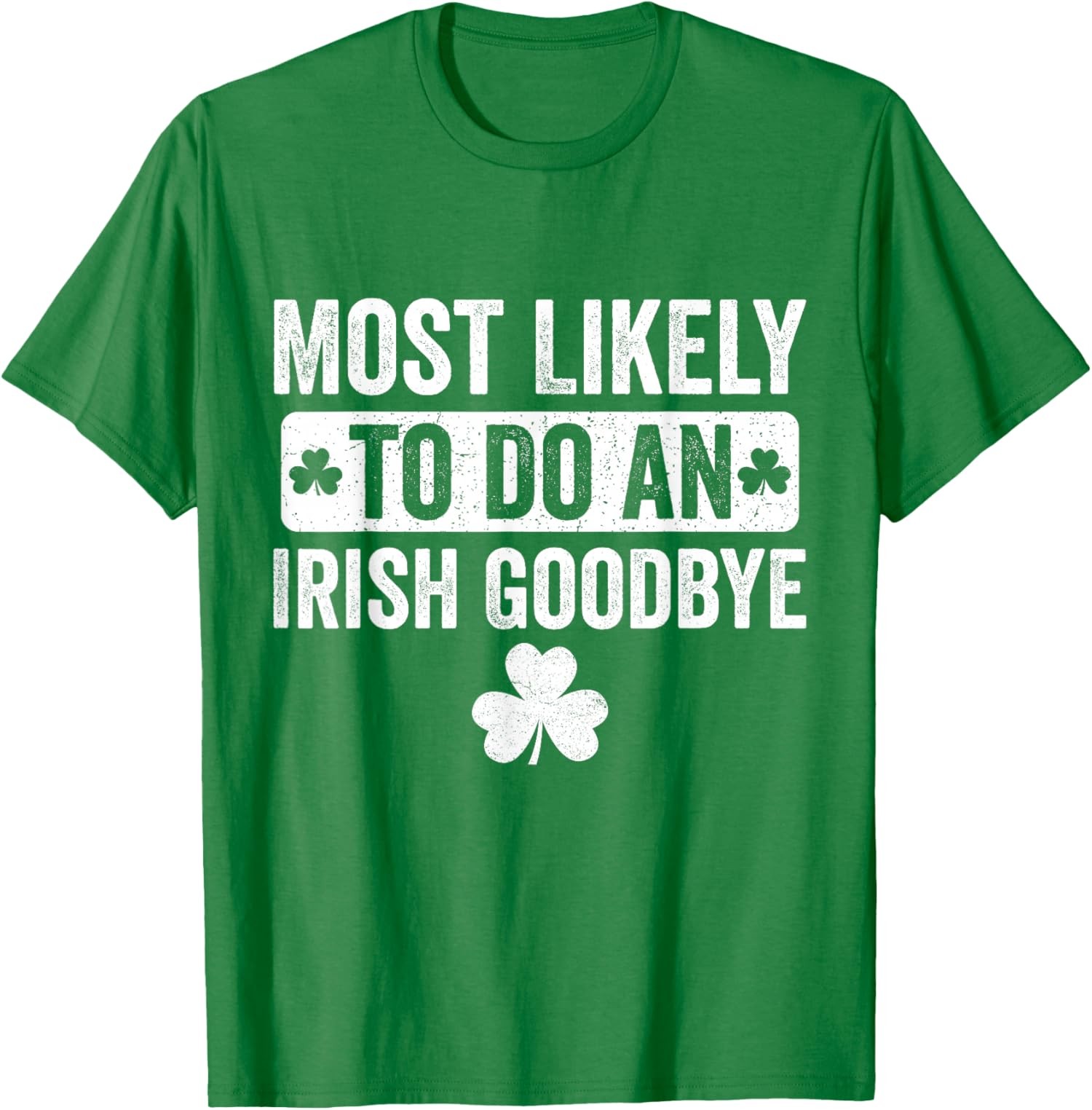 Most Likely to Do an Irish Goodbye Funny Irish T-Shirt