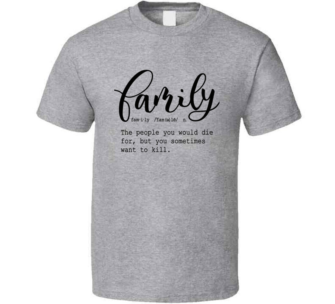 Family Definition Tee Funny Sarcastic T Shirt Cool Unisex TShirt For Loved Ones