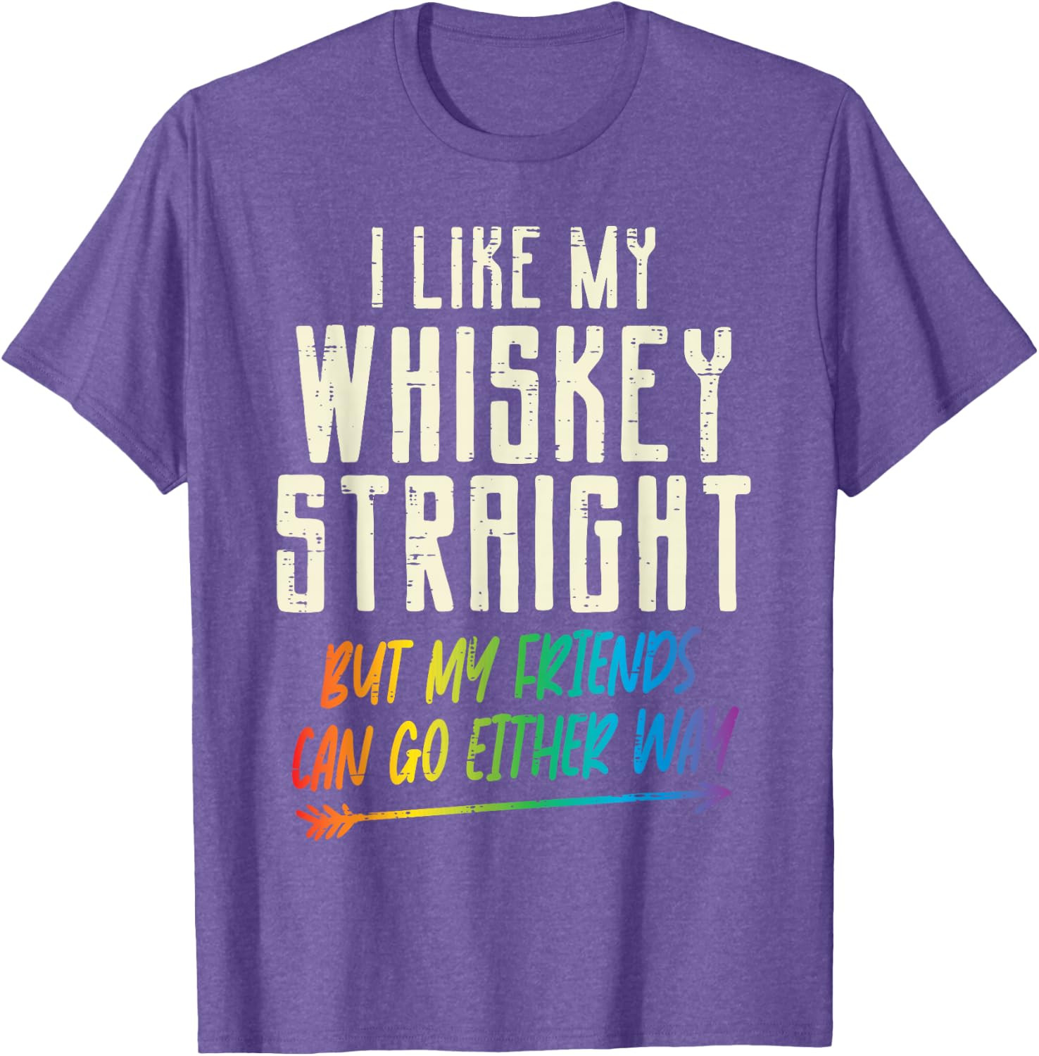 Like My Whiskey Straight Friends LGBTQ Gay Pride Proud Ally T-Shirt