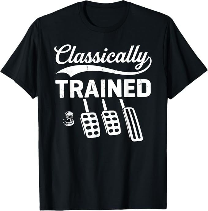 Classically Trained with Dimmer Manual Car Pedals Driving T-Shirt
