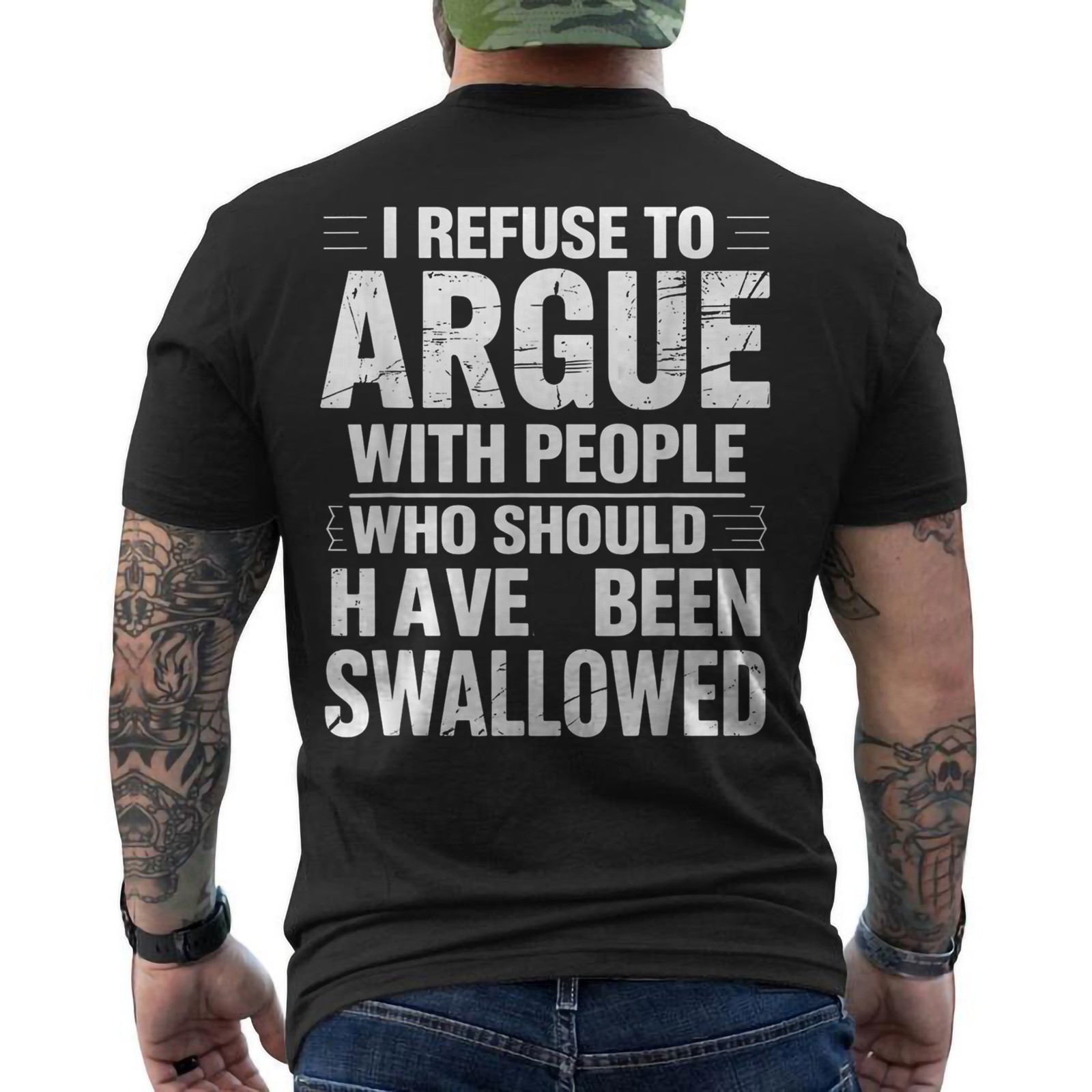 I Refuse to Argue with People Who Should Have Been Swallowed ON BACK T-Shirt