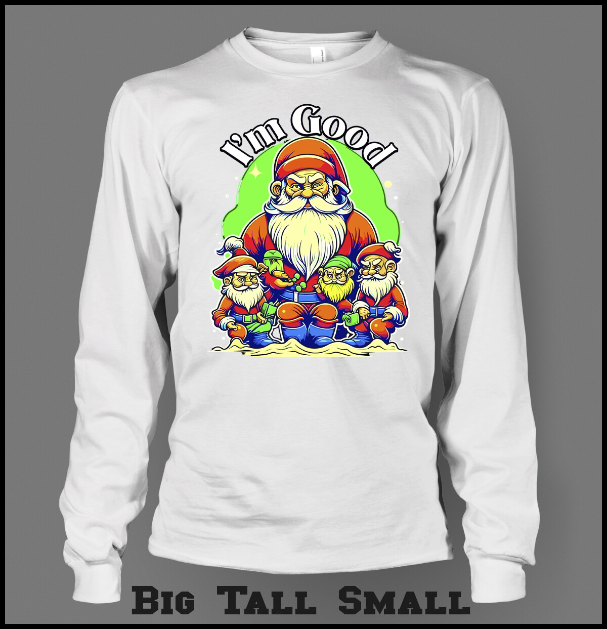 Christmas Santa With Elves Holiday I’m Good Big Tall Small Colorful Graphic Tee