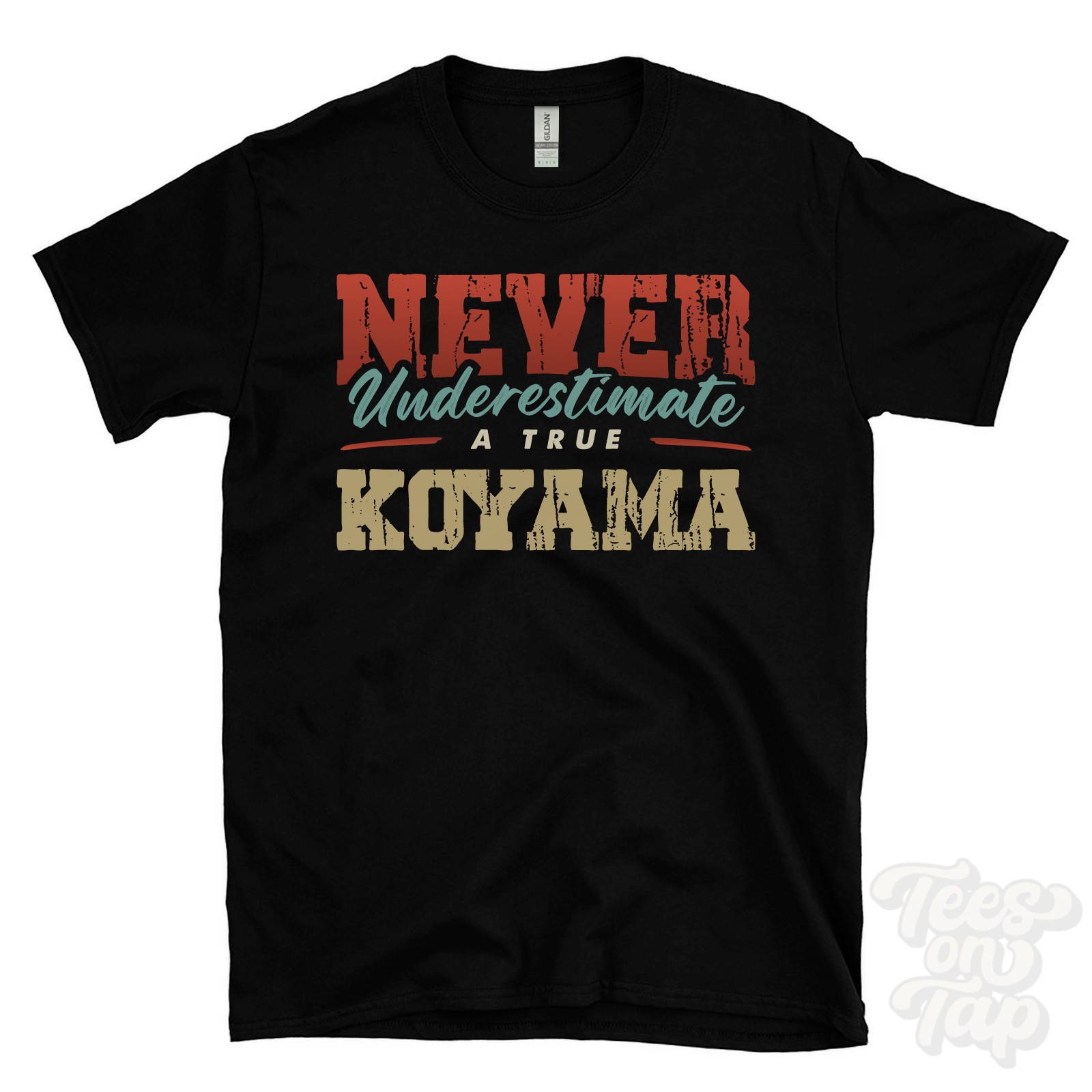 NEVER UNDERESTIMATE A TRUE KOYAMA T-SHIRT – Wear Your Name Proudly