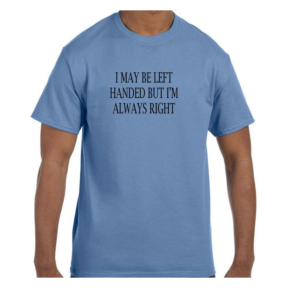 Funny Humor Tshirt May Be Left Handed But I’m Always Right