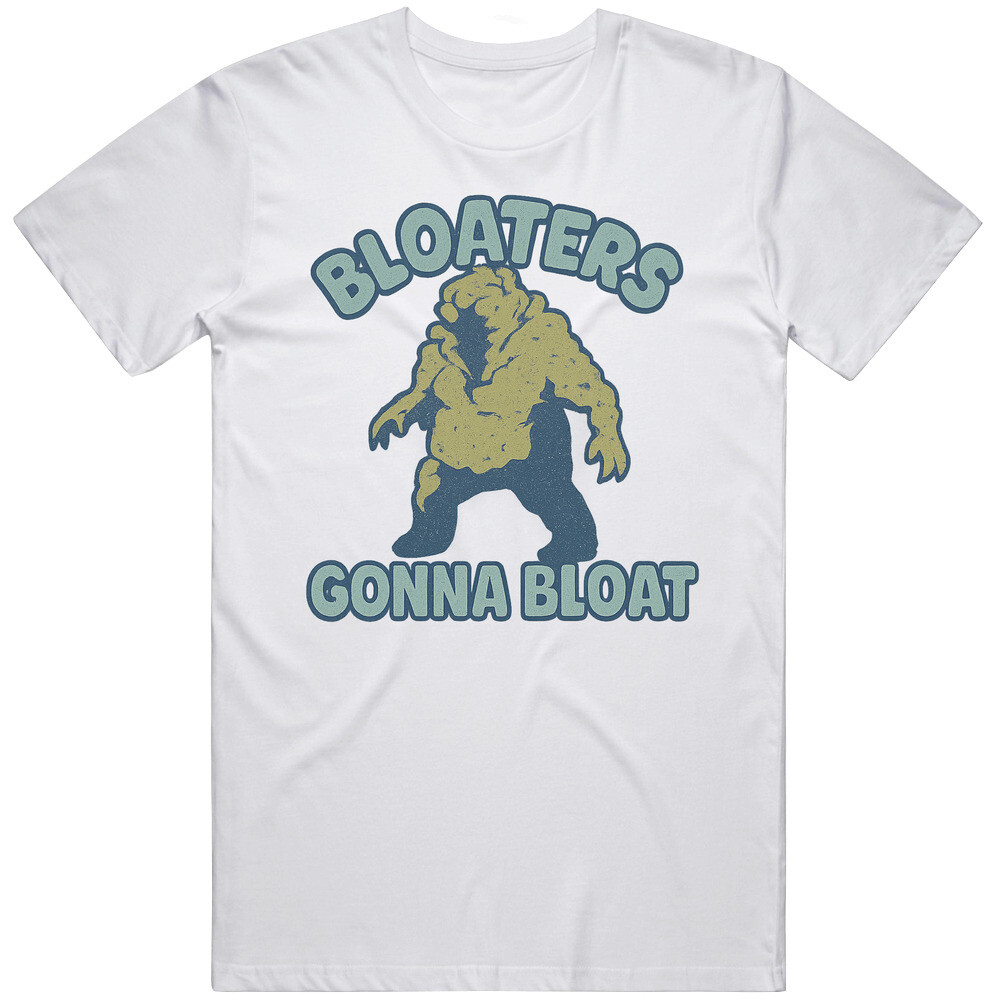 Funny Bloaters Gonna Bloat The Last of Us Tv Show Great Gift Idea T Shirt