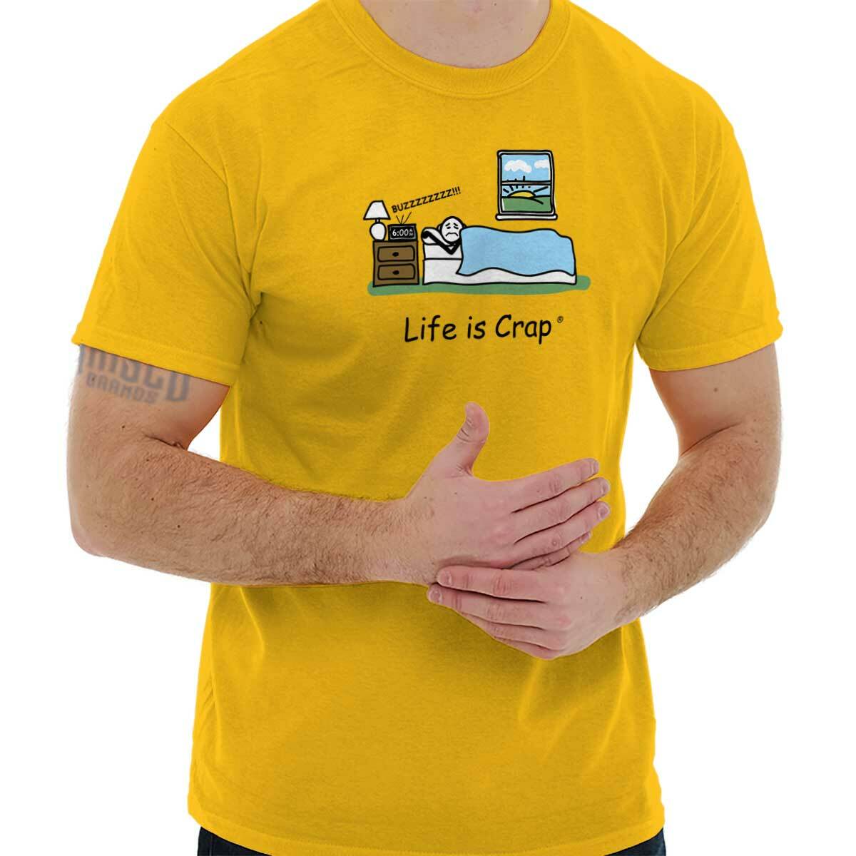 Life is Crap Funny Tired Lazy Sleep Late Womens or Mens Crewneck T Shirt Tee