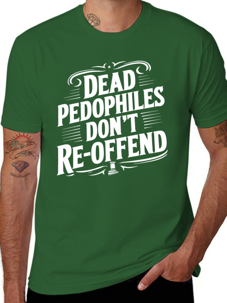 Dead Pedophiles Don’t Reoffend Funny T shirt tee Pedo
