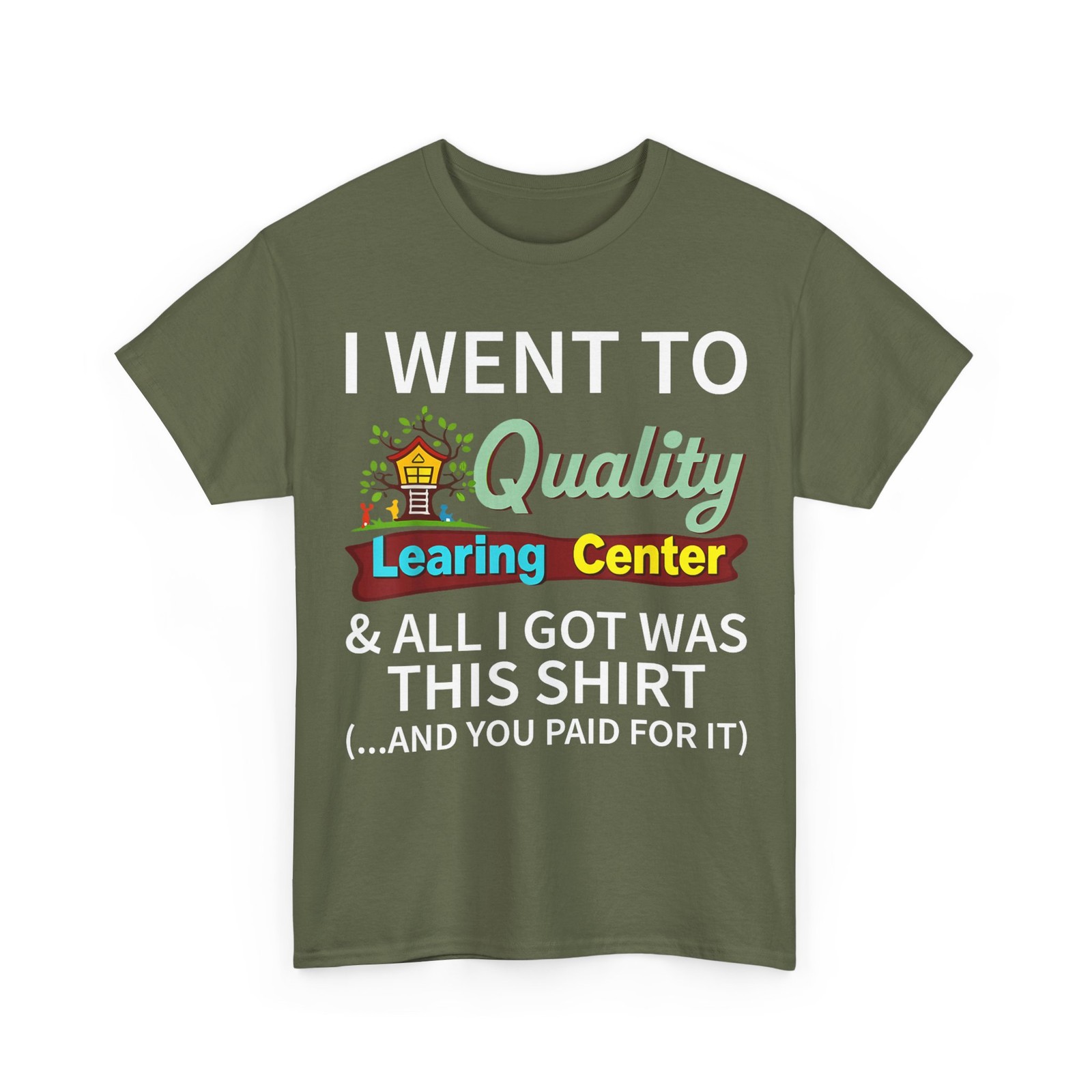 I Went to Quality Learning Center Shirt, All I Got Was this Shirt