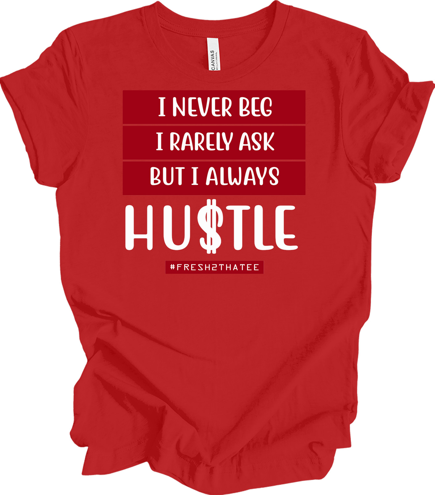 I Never Beg I Rarely Ask But I Always Hustle T-shirt