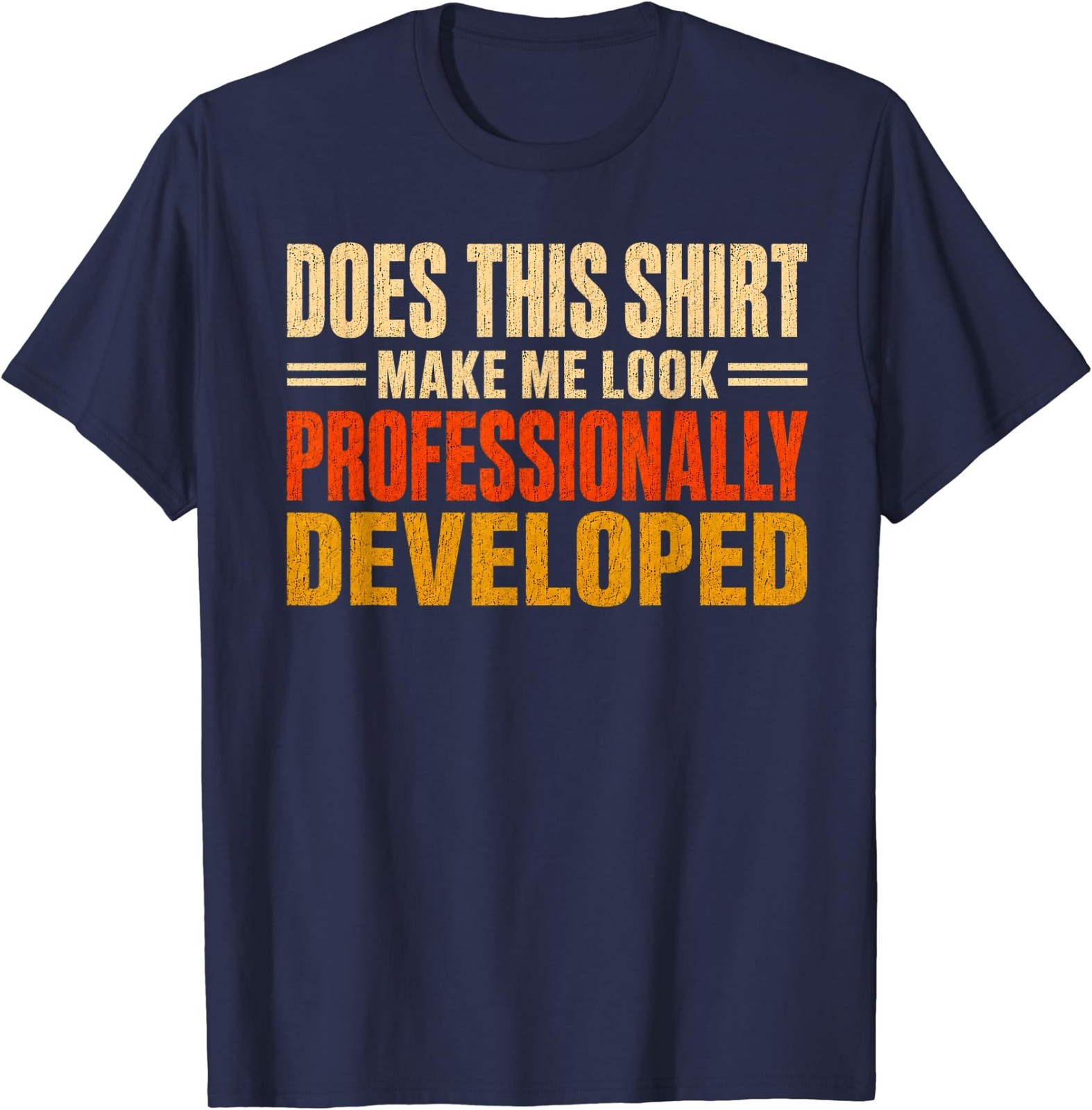Does This Shirt Make Me Look Professionally Developed Gifts T-Shirt