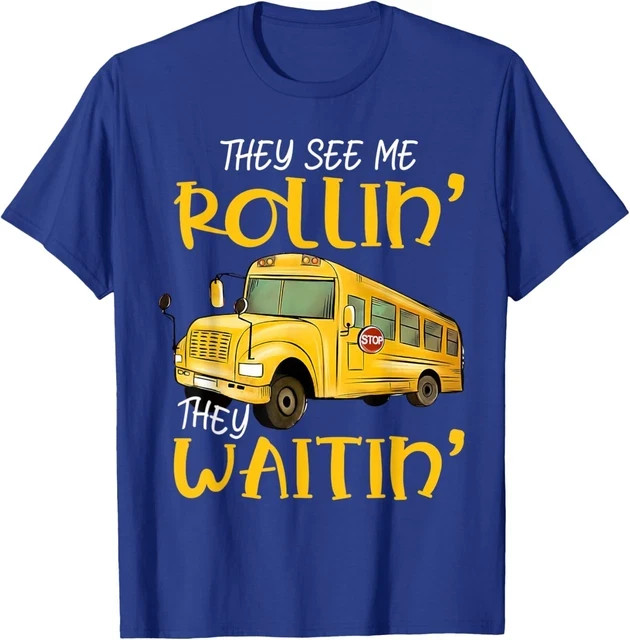School Bus Driver They See Me Rollin They Waitin Unisex T-Shirt