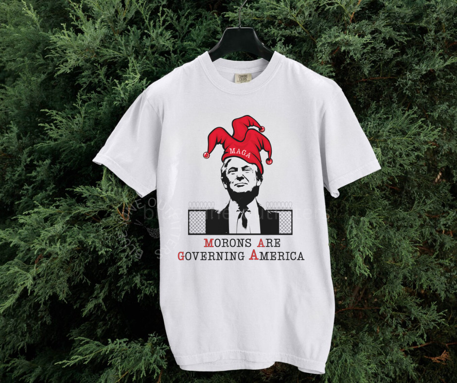 MORONS ARE GOVERNING AMERICA | ANTI MAGA ANTI TRUMP TEE | FIGHT FASCISM FTD TEE