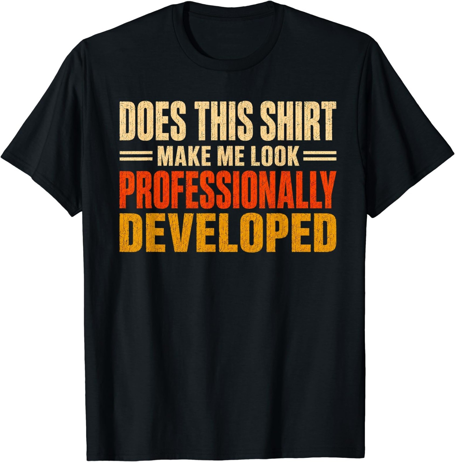 Does This Shirt Make Me Look Professionally Developed Gifts T-Shirt