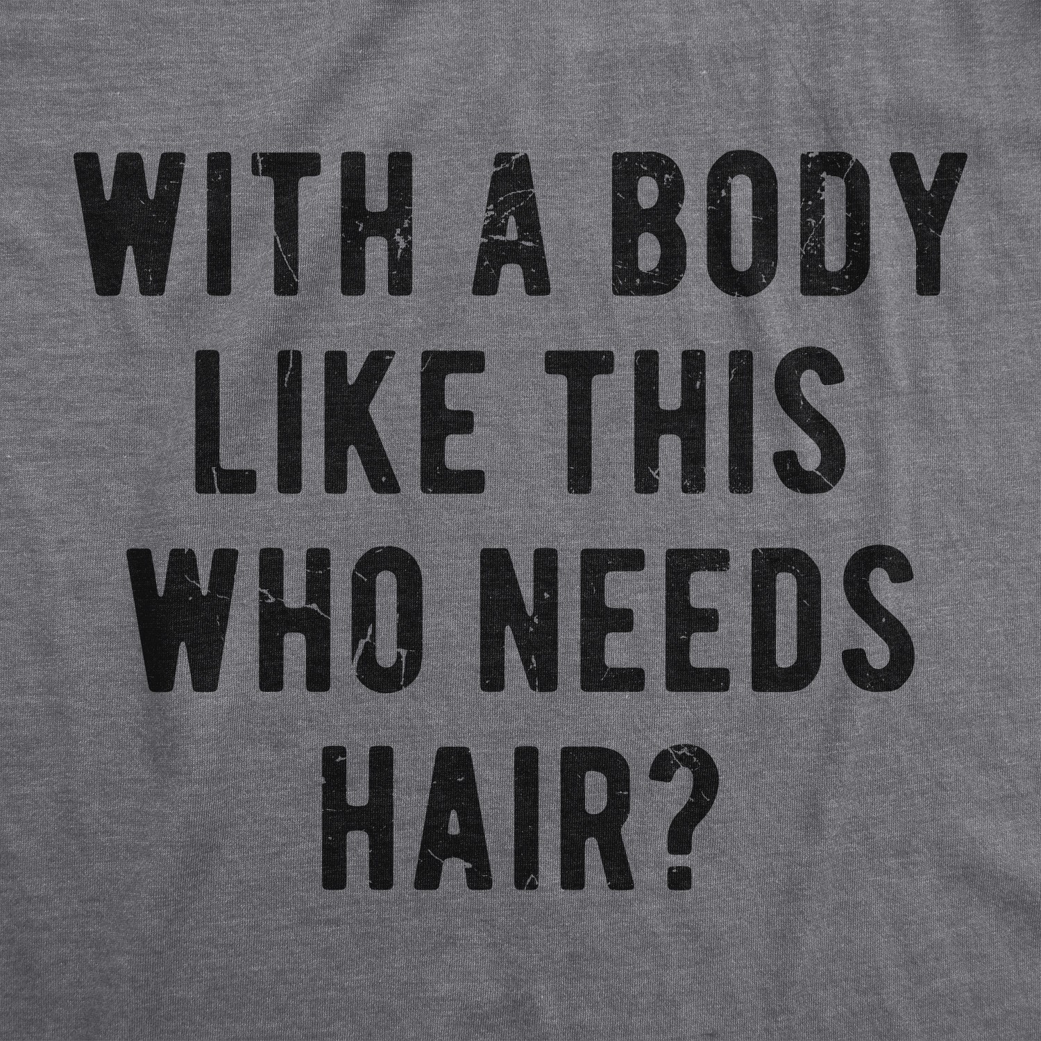Mens With A Body Like This Who Needs Hair Tshirt Funny Balding Dad Bod Tee