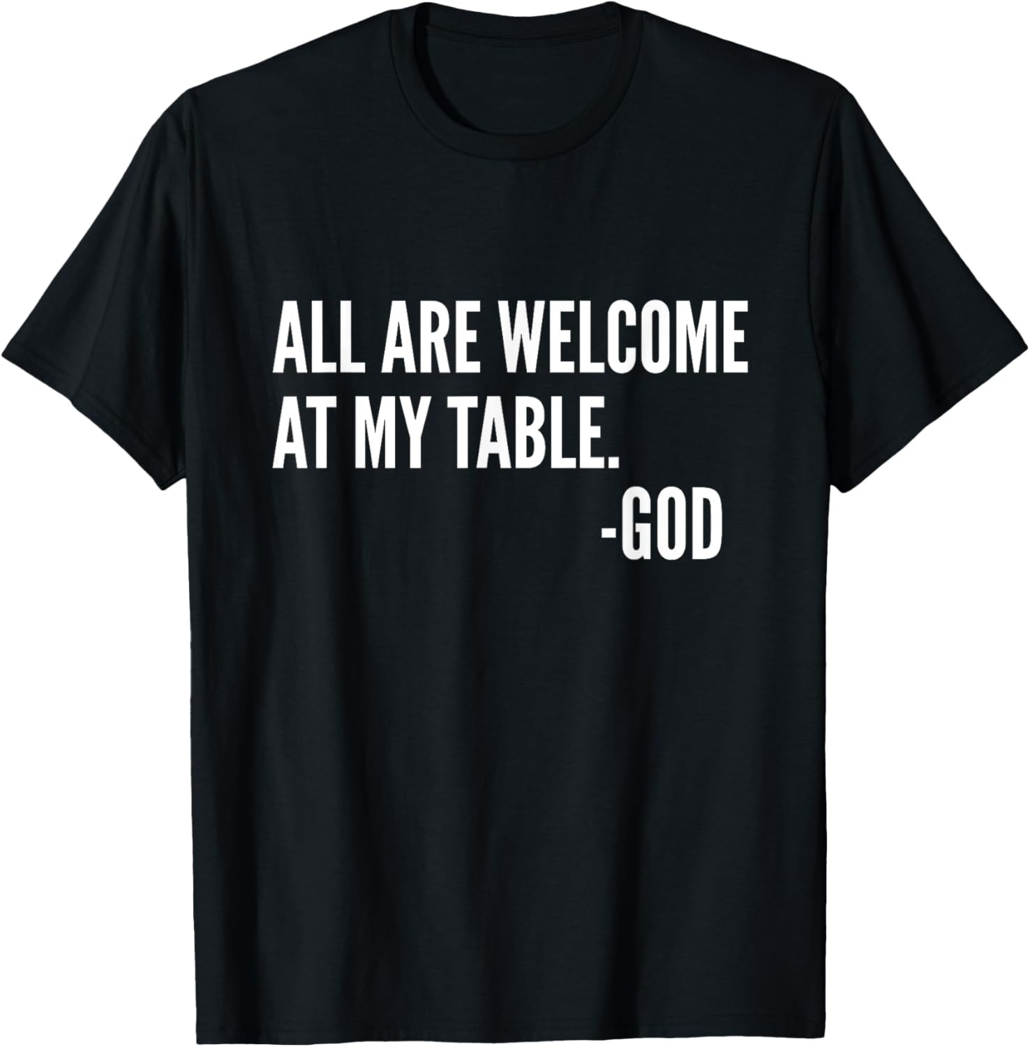 All Are Welcome At My Table. -God | Christian Immigration T-Shirt