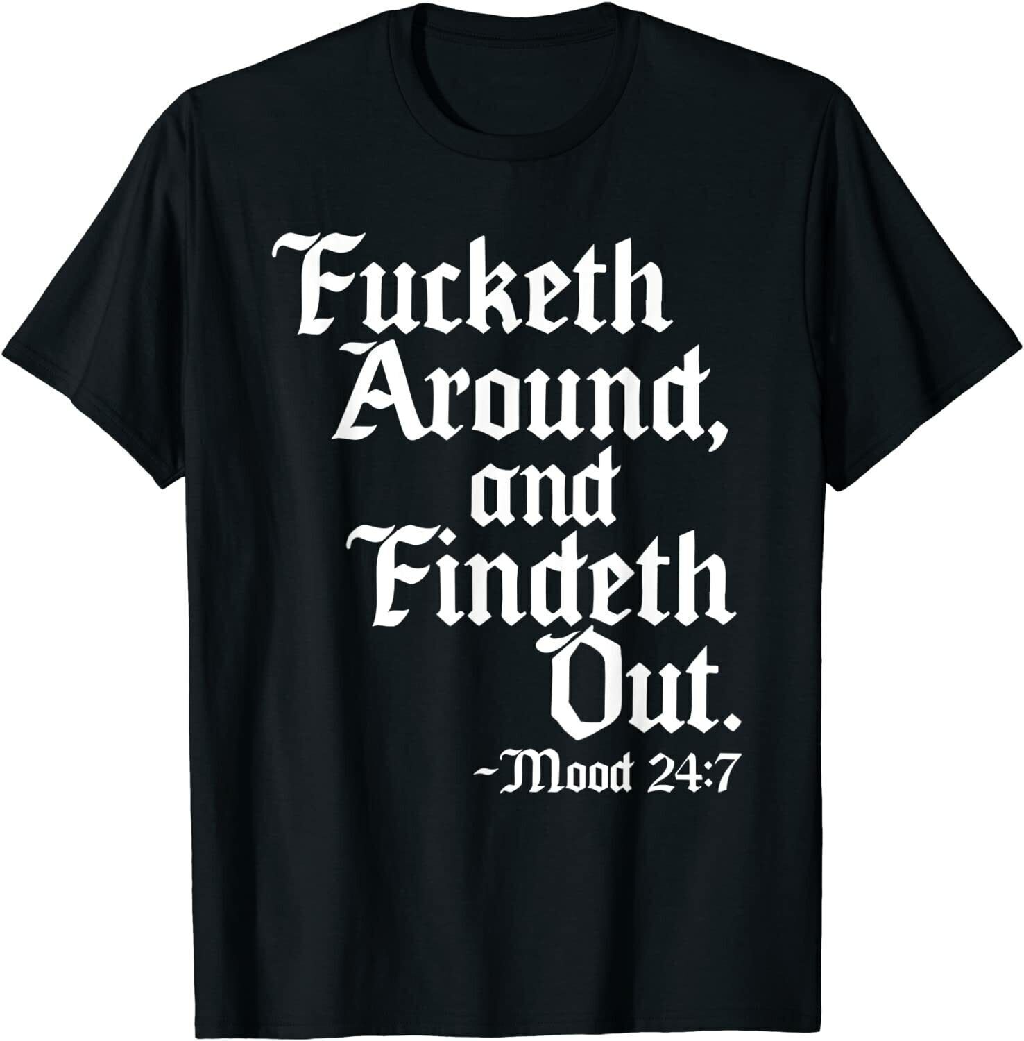 2025/NEW LIMITED Fucketh Around Find Out Shirt Old English Verse T-Shirt