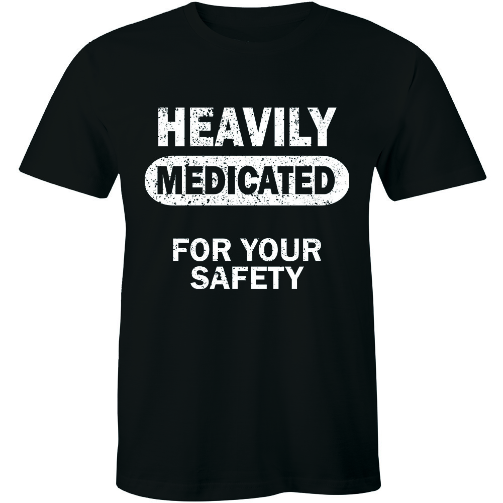 Heavily Medicated For Your Safety Shirt Funny Humour Men’s T-shirt Tee