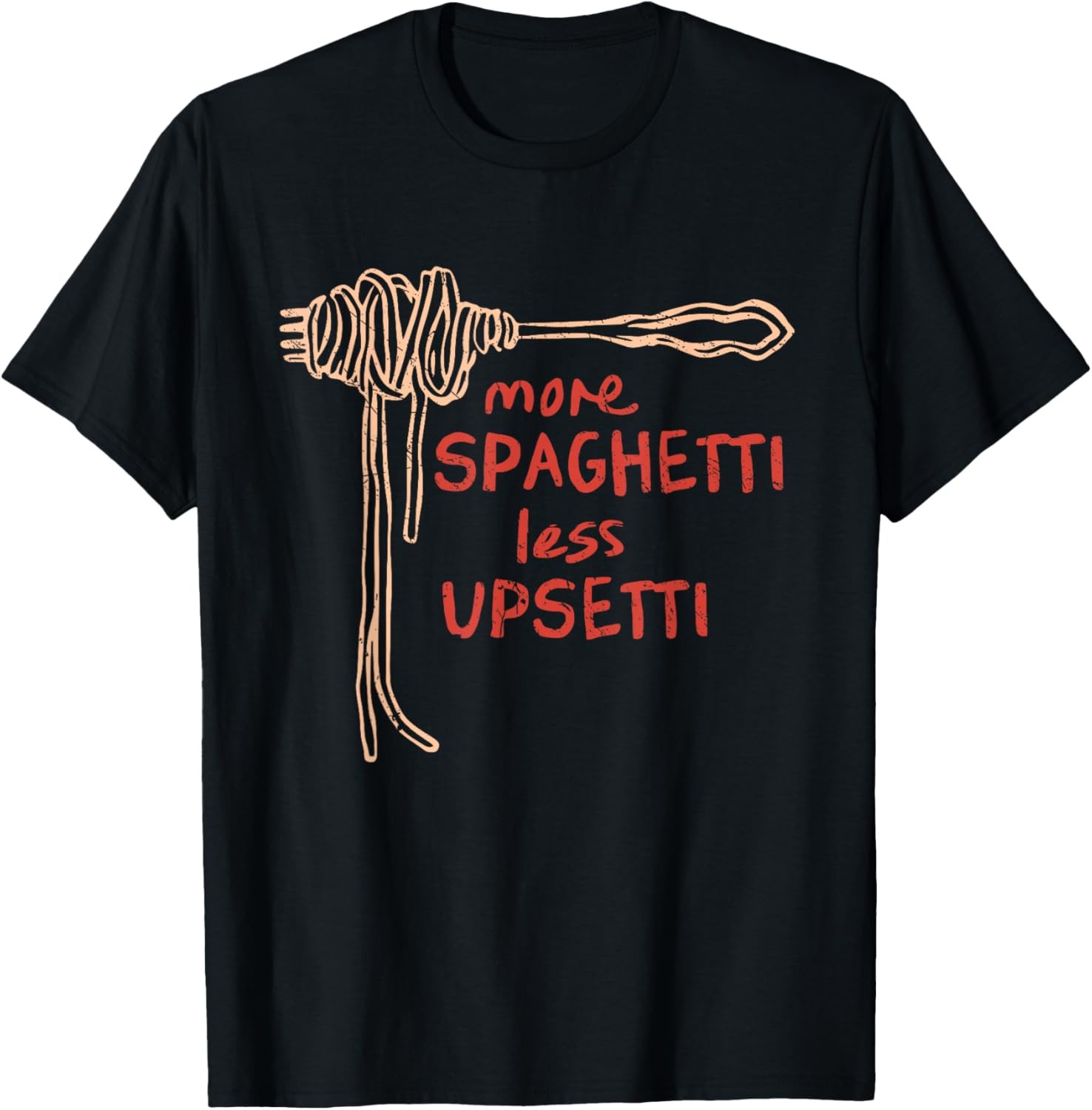 More Spaghetti Less Upsetti Italian Pasta Humor Grunge T-Shirt