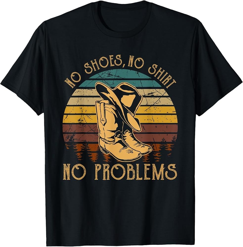 No Shoes No Shirt No Problems Cowboy Hat And Boots T-Shirt