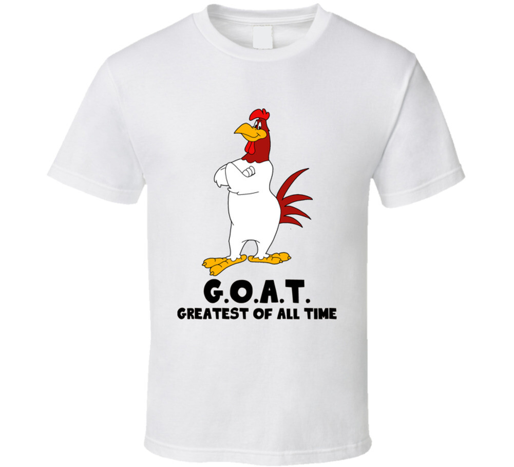 Foghorn Leghorn Greatest Of All Time Goat Cartoon Character Fan T Shirt