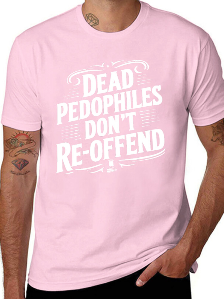 Dead Pedophiles Don’t Reoffend Funny T shirt tee Pedo