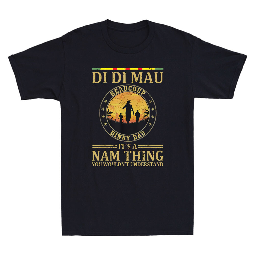 Di Di Mau Dinky Dau It’s Nam Thing Funny Vietnam Veteran Quote Men’s T-Shirt Tee