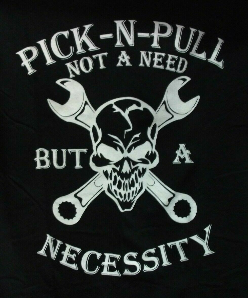 PICK-N-PULL Not A Need But A Necessity Skull And Cross Bones T-Shirt