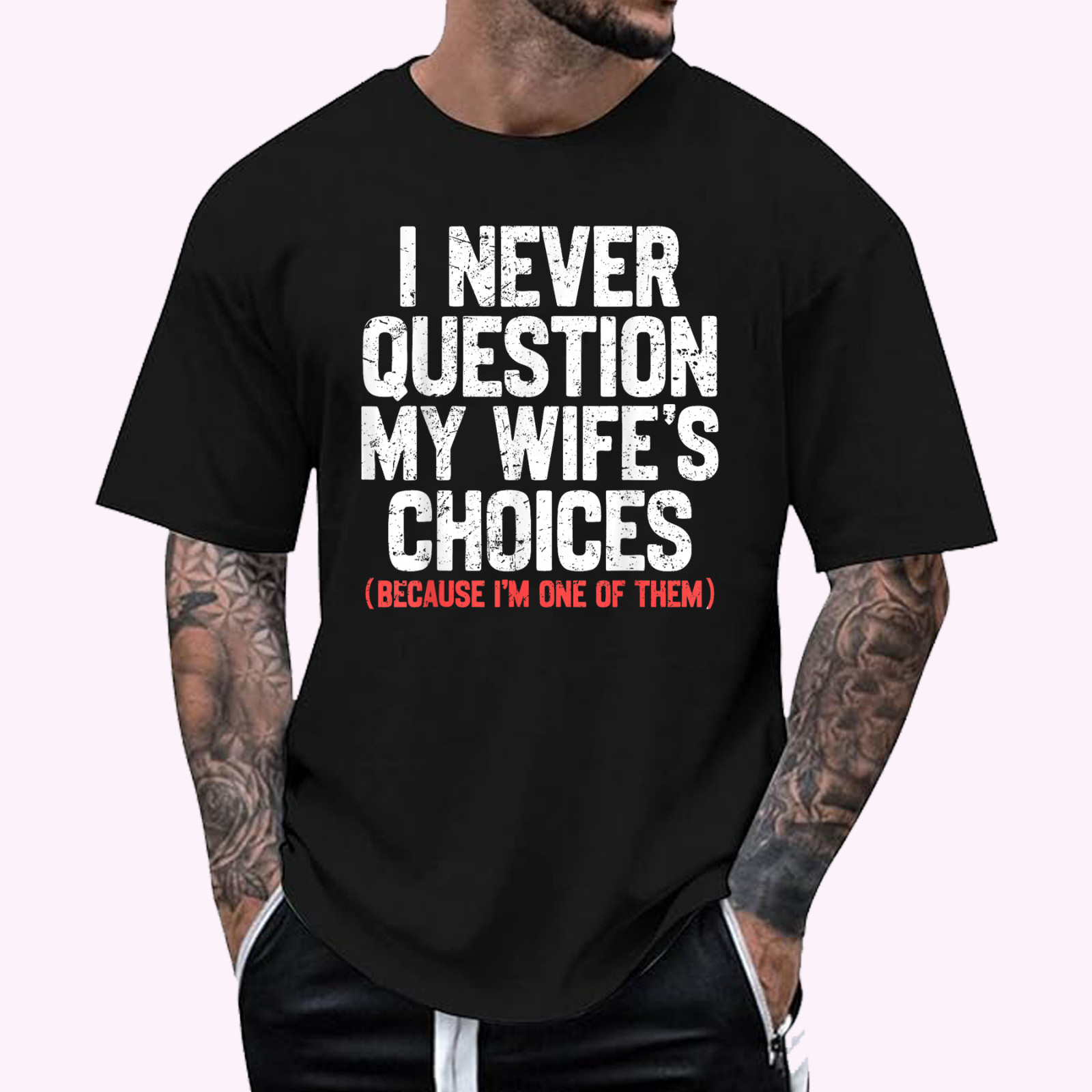 I Never Question My Wife’s Choices Funny Dad Husband Father T-Shirt