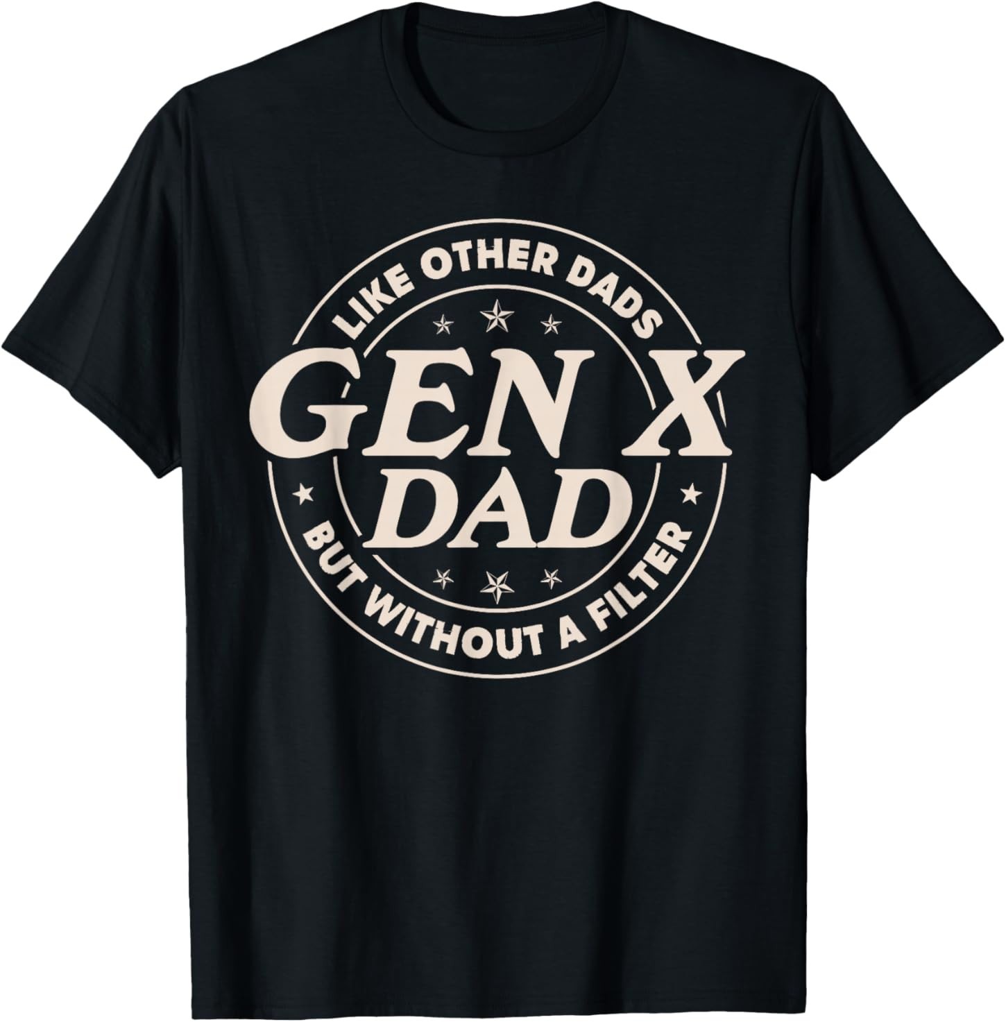Gen X Dad Like Other Dads But Without A Filter Funny Saying T-Shirt