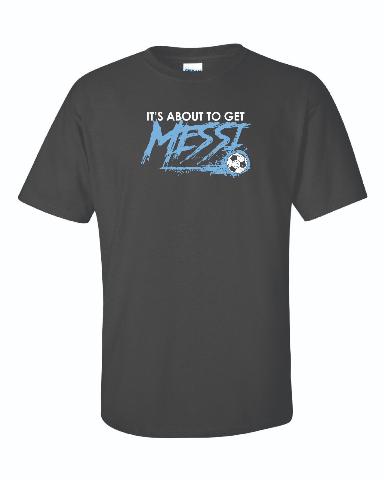 Messi Shirt or Hoodie, Its About To Get Messi T-shirt 10 Argentina Soccer 10