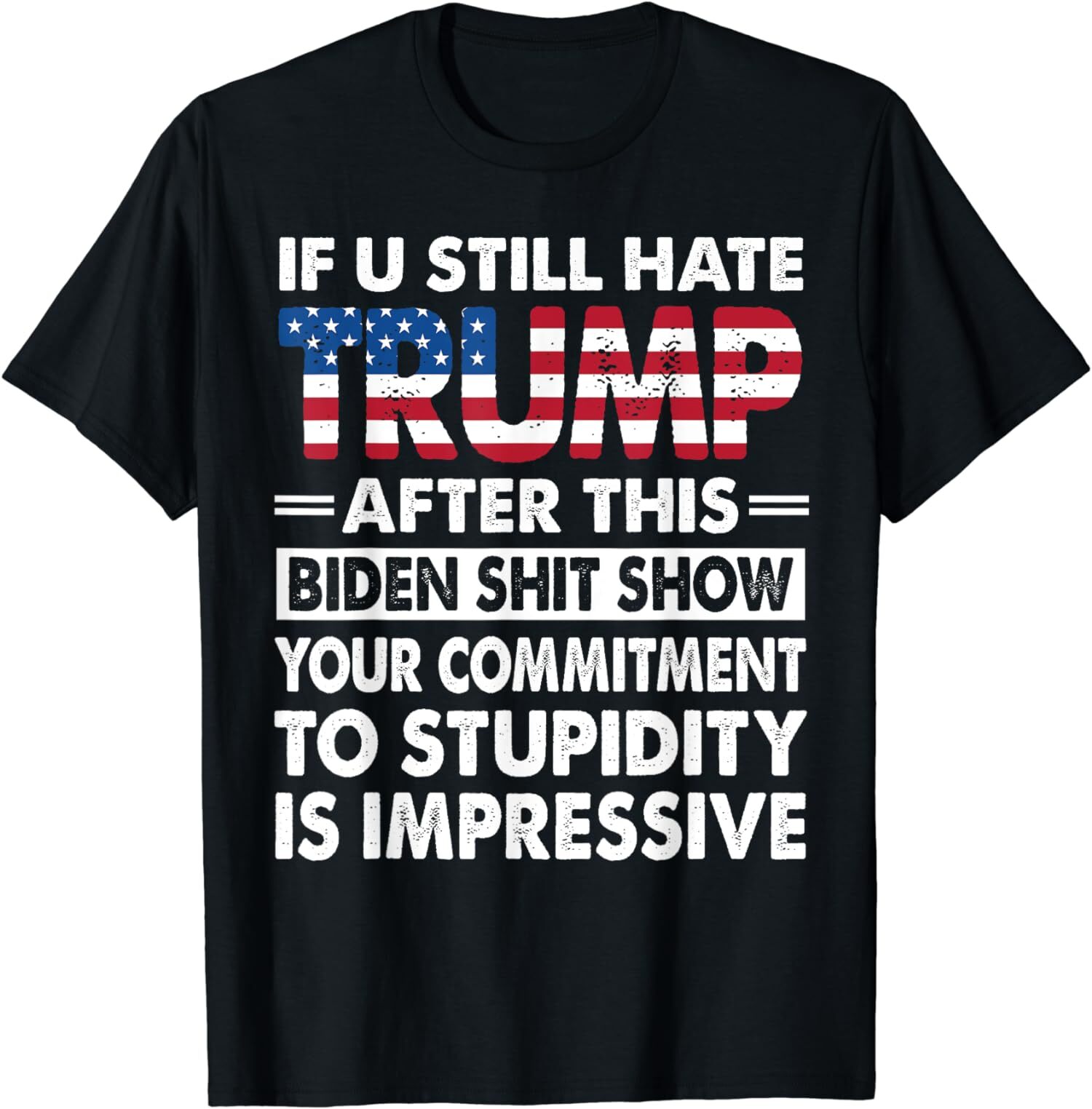 Funny If U Still Hate Trump After This Biden Unisex T-Shirt