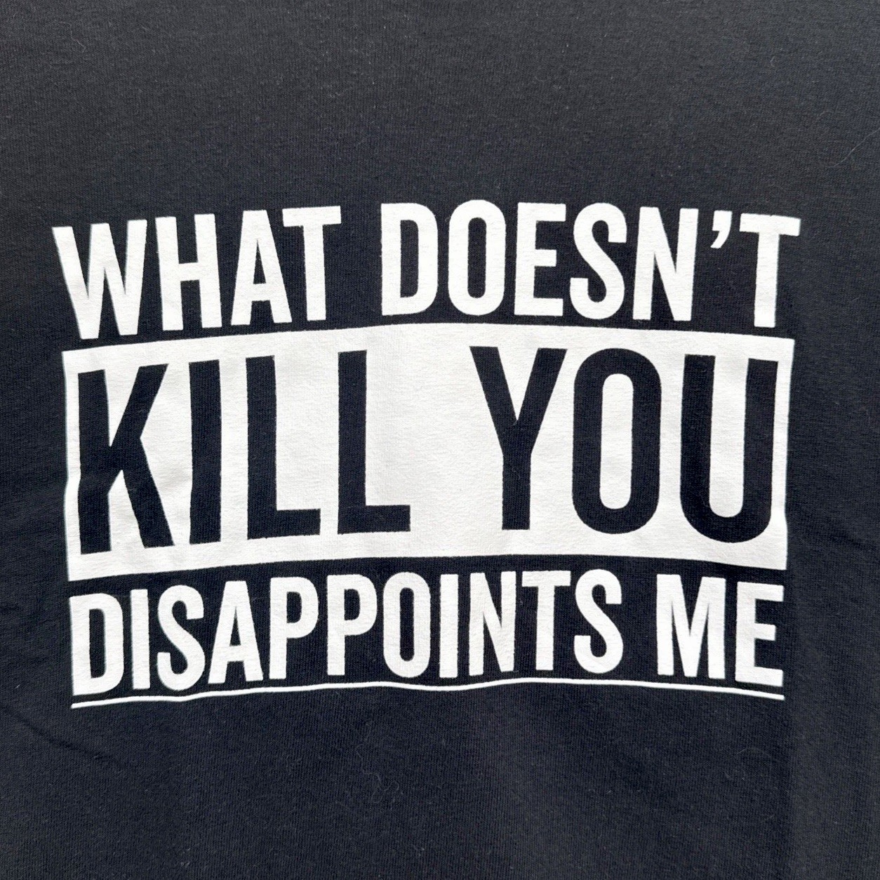 What Doesn’t Kill You Disappoints Me T-Shirt Funny Sarcastic Humor Novelty Tee