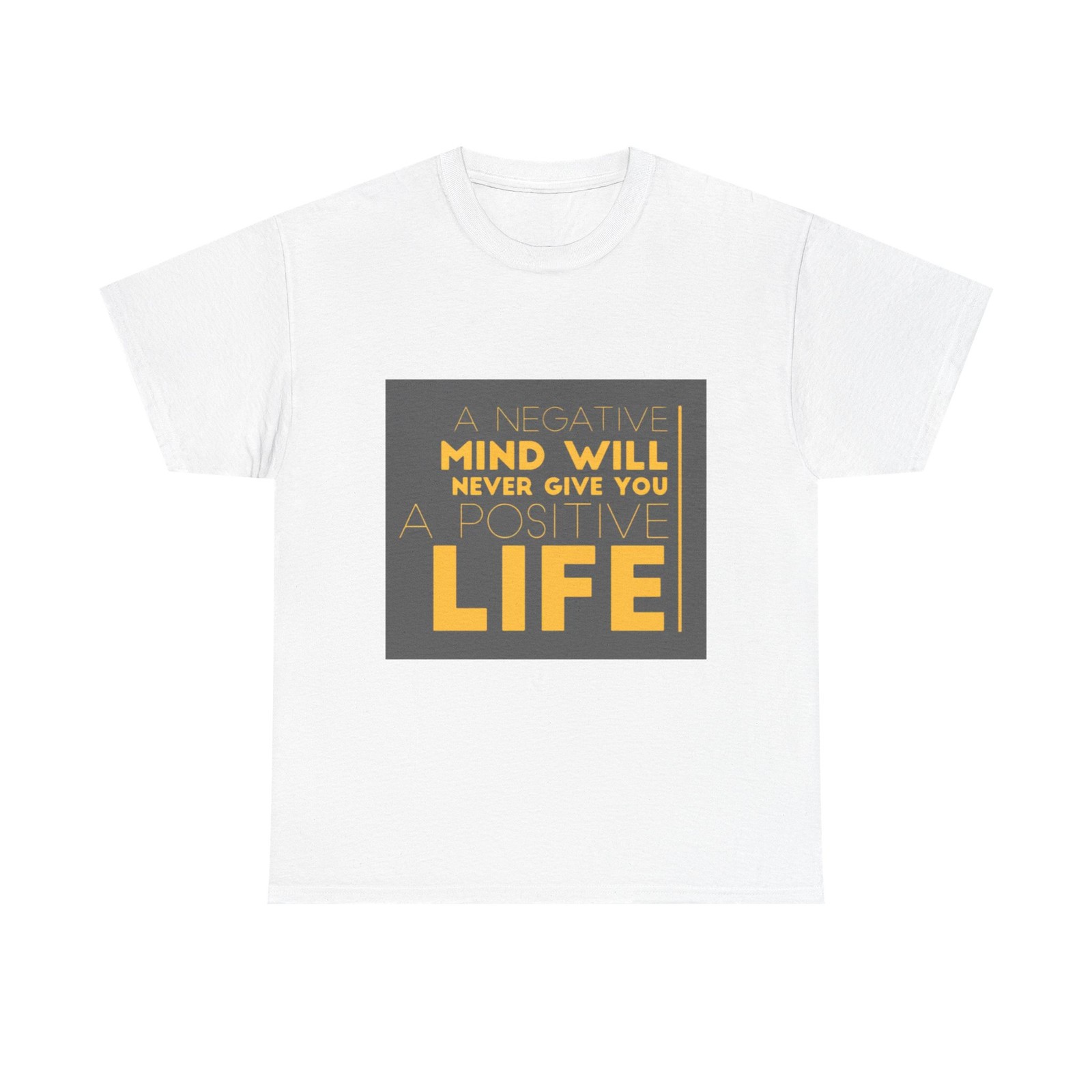 Positive Mind Quote Tee | A Negative Mind Will Never Give You A Positive Life