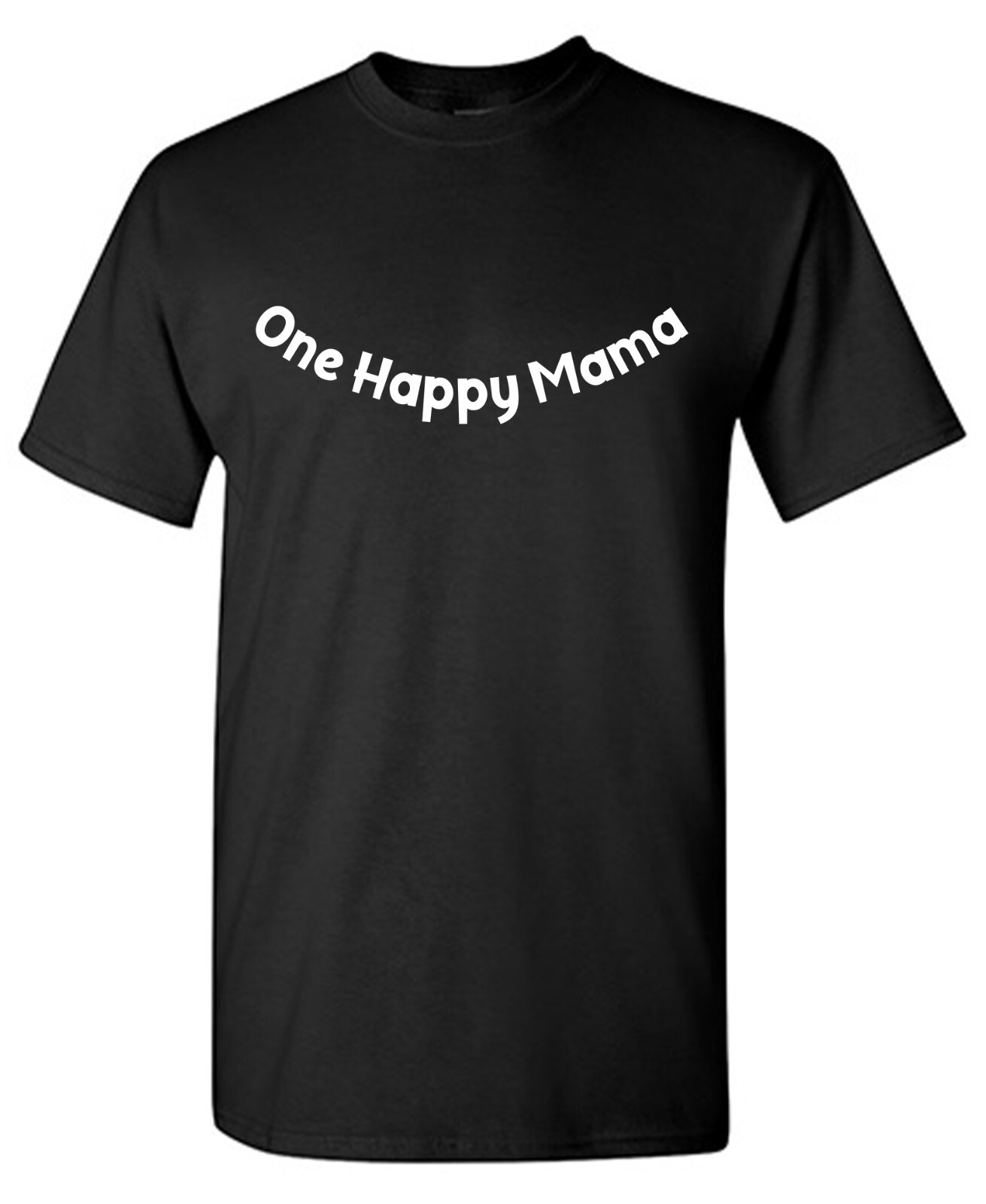 One Happy Mama Sarcastic Humor Graphic Tee Gift For Men Novelty Funny T Shirt