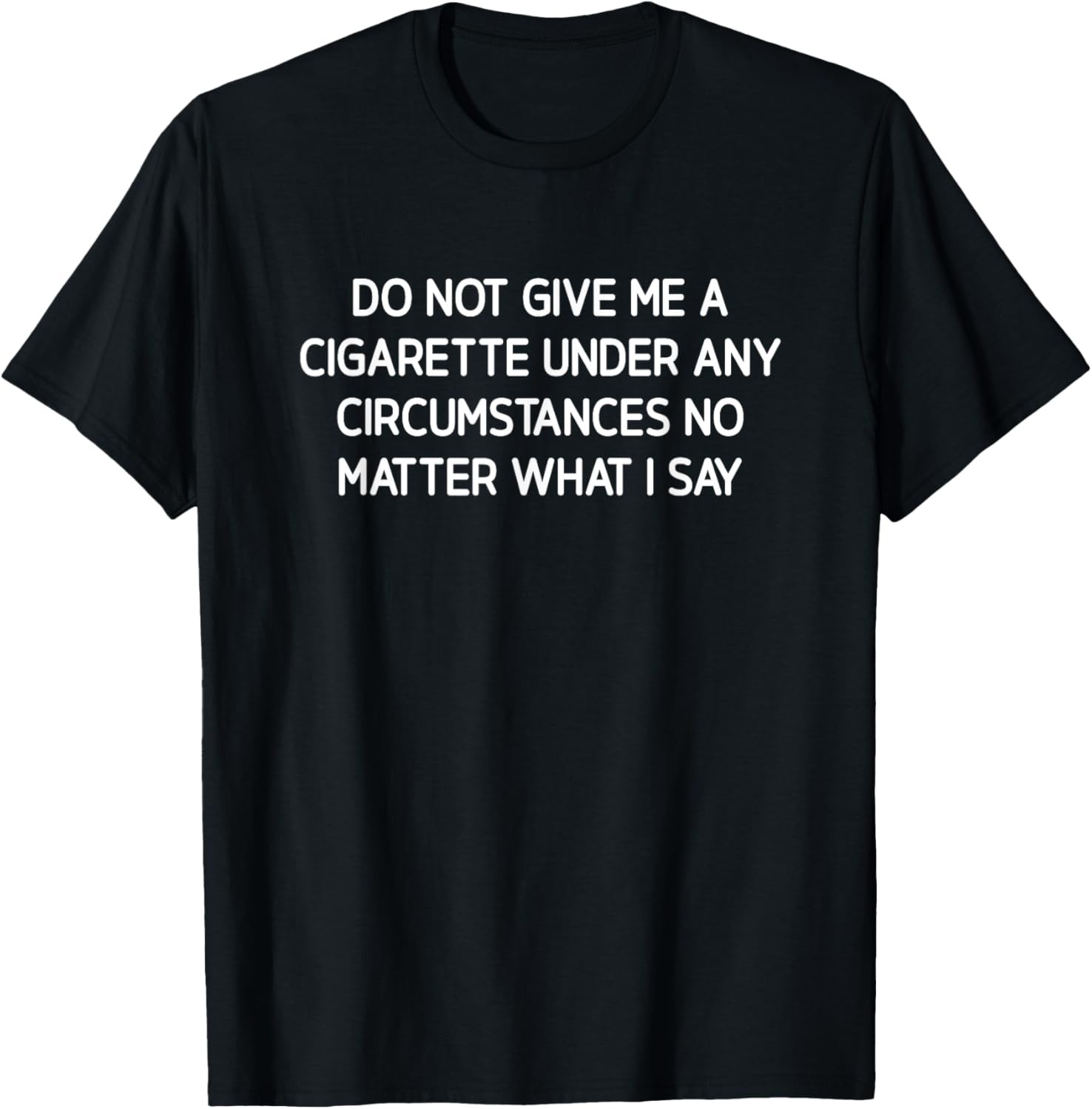 Do Not Give Me A Cigarette, Funny, Jokes, Sarcastic T-Shirt
