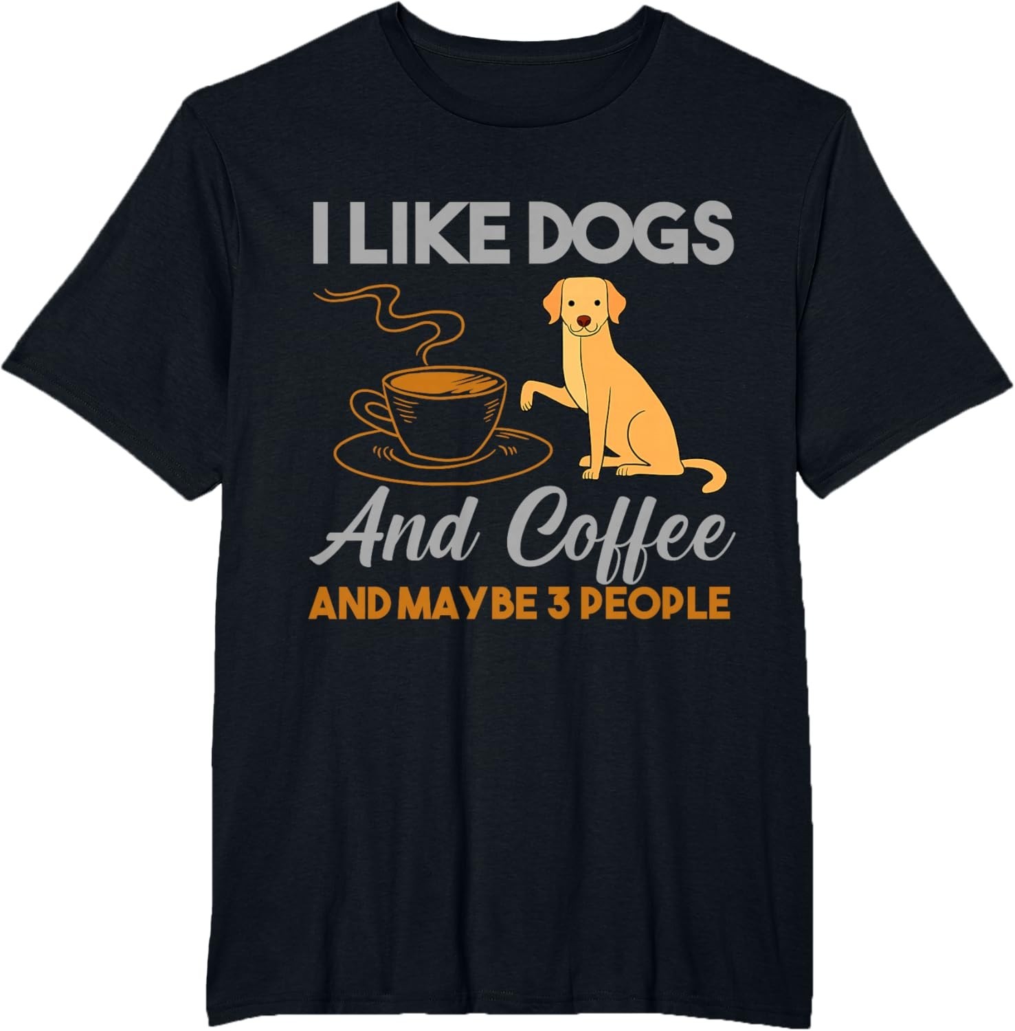 I Like Dogs And Coffee And Maybe 3 People T-Shirt