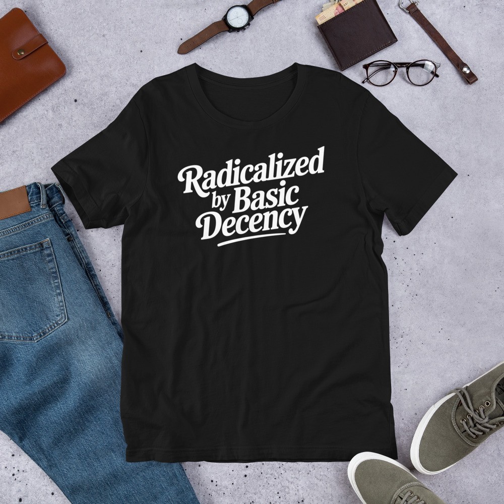 Radicalized by Basic Decency T-Shirt – Bella Canvas 3001 Unisex Tee