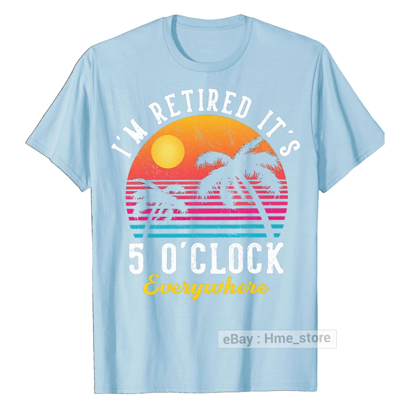 I’m Retired It’s 5 O’clock Everywhere Funny Retirement T-Shirt for Retiree Tee