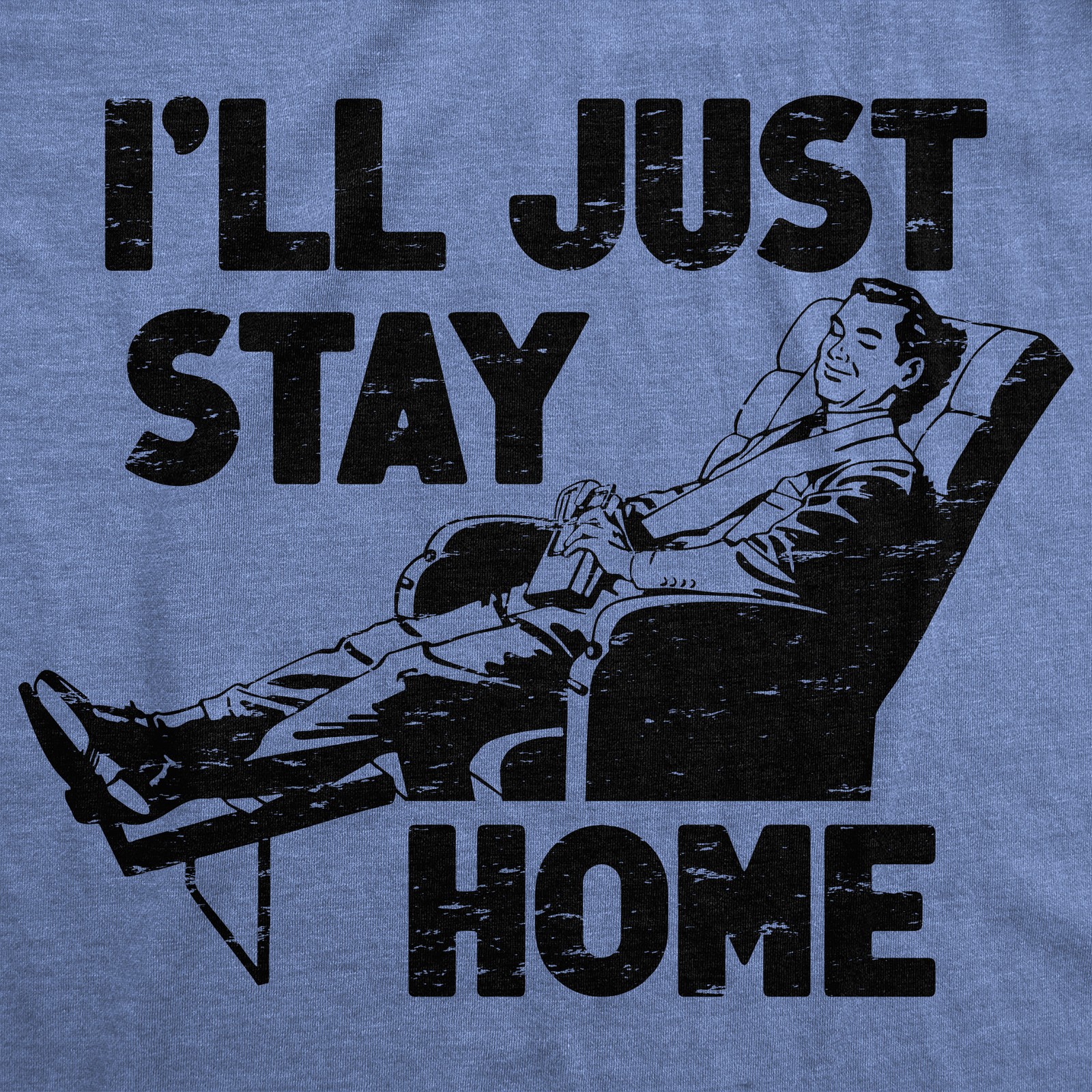 Mens Funny T Shirts Ill Just Stay Home Sarcastic Lazy Graphic Novelty Tee for