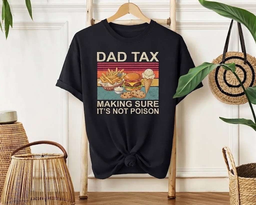Funny Dad Tax T-Shirt, Black, Making Sure It’s Not Poison Gift T-Shirt