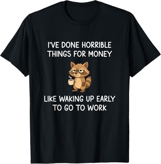 I’ve Done Horrible Things for Money, Raccoon, Funny, Jokes T-Shirt