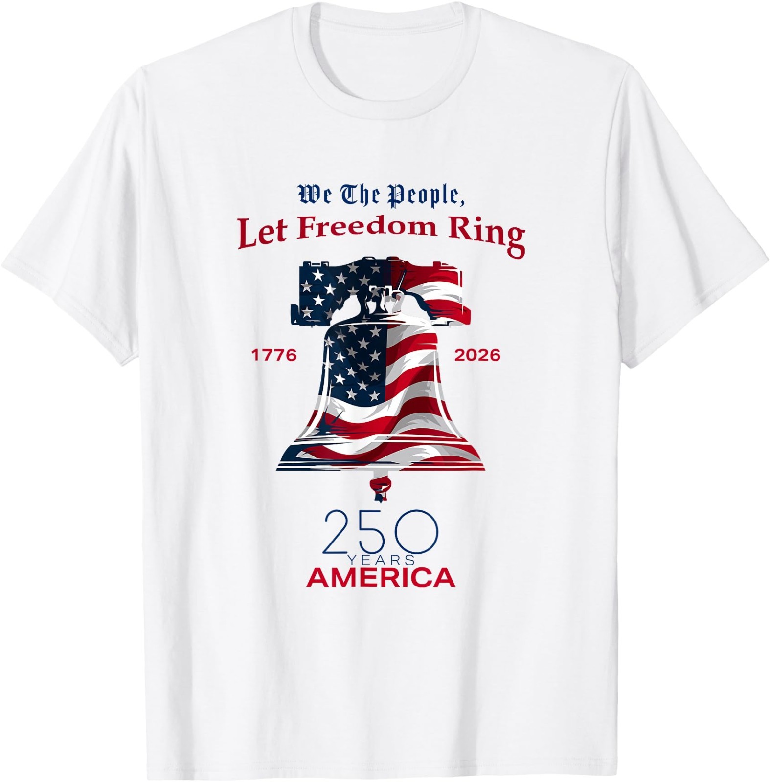 We The People Let Freedom Ring | Patriotic USA 250 Years T-Shirt