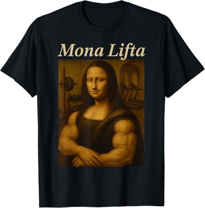 Mona Lifta, Muscle Mona Lisa Bodybuilding Fitness Gym Lover T-Shirt
