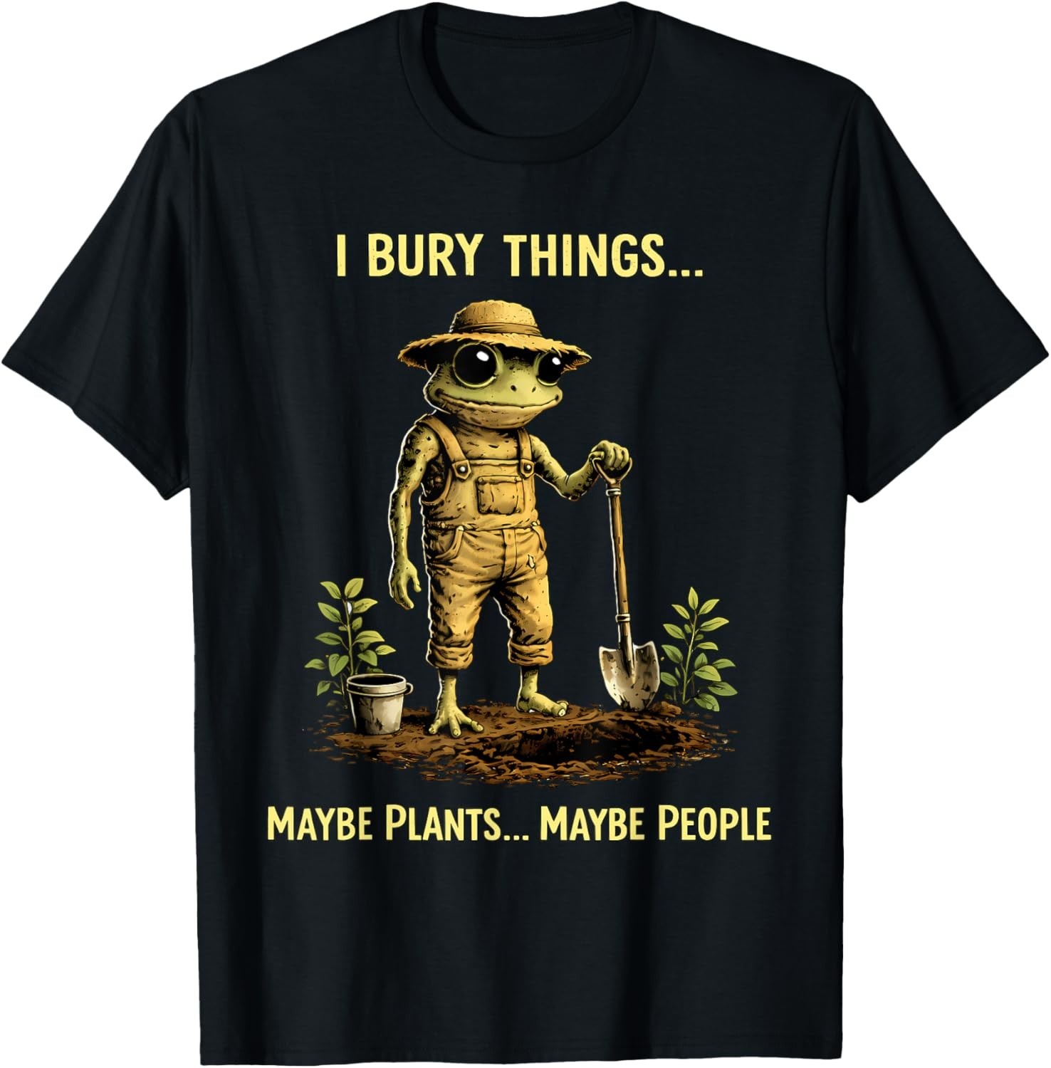 I Bury Things Maybe Plants Maybe People Frog Funny T-Shirt unisex T-Shirt