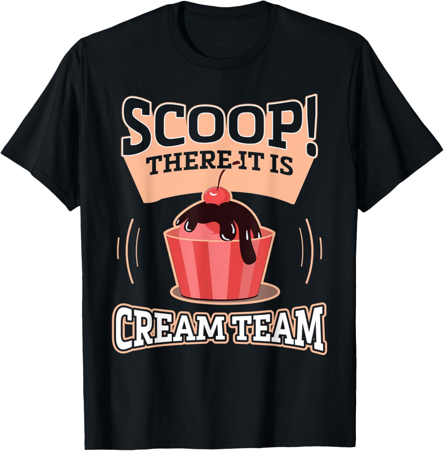 Scoop There It Is Cream Team Ice Cream Scoop Spoof Novelty T-Shirt