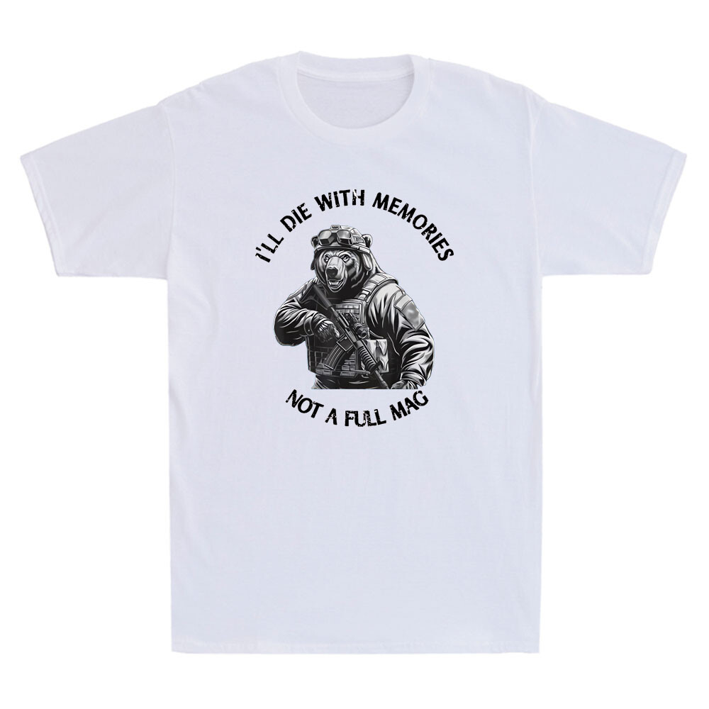 I’ll Die With Memories Not A Full Mag Funny Soldier Bear With Gun Men’s T-Shirt
