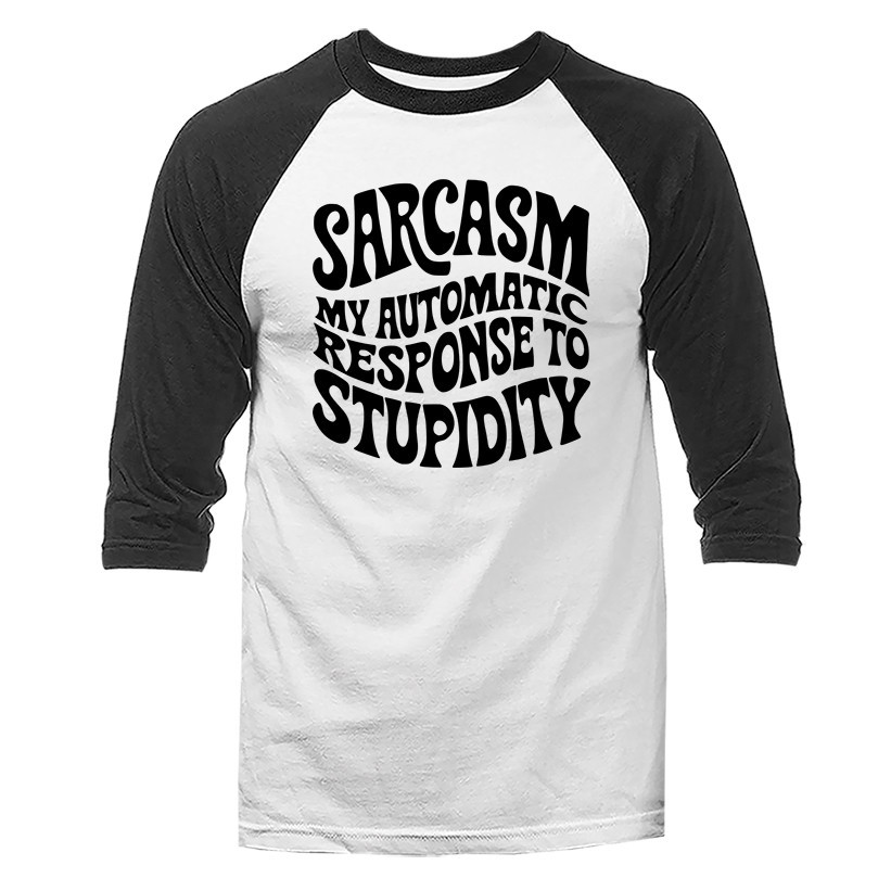 Sarcasm My Automatic Response to Stupidity Funny Sarcastic 3/4 Sleeve Raglan
